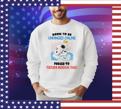 Snoopy born to be unhinged online forced to perform mundane tasks T-Shirt