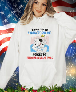 Snoopy born to be unhinged online forced to perform mundane tasks T-Shirt