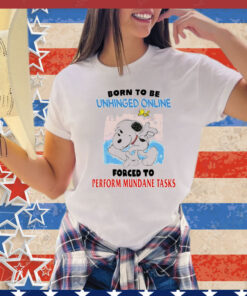 Snoopy born to be unhinged online forced to perform mundane tasks T-Shirt