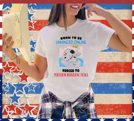 Snoopy born to be unhinged online forced to perform mundane tasks T-Shirt