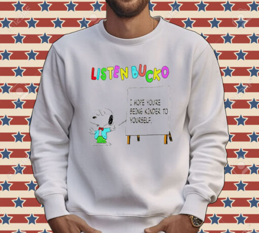 Snoopy listen bucko i hope youre being kinder to yourself T-Shirt