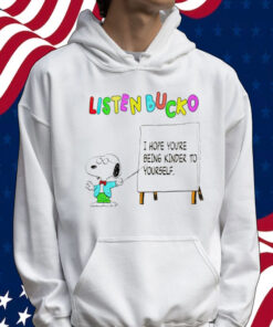 Snoopy listen bucko i hope youre being kinder to yourself T-Shirt