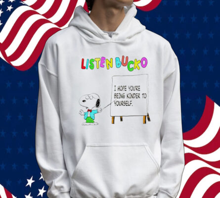 Snoopy listen bucko i hope youre being kinder to yourself T-Shirt