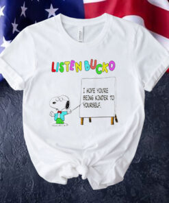 Snoopy listen bucko i hope youre being kinder to yourself T-Shirt