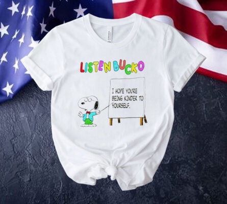 Snoopy listen bucko i hope youre being kinder to yourself T-Shirt