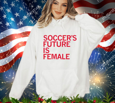 Soccer’s future is female T-Shirt