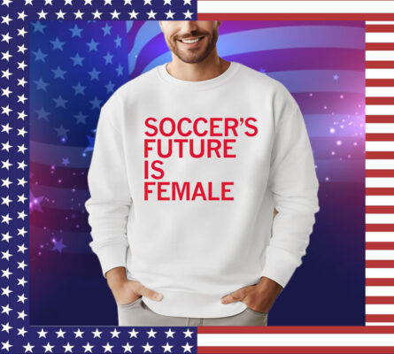 Soccer’s future is female T-Shirt