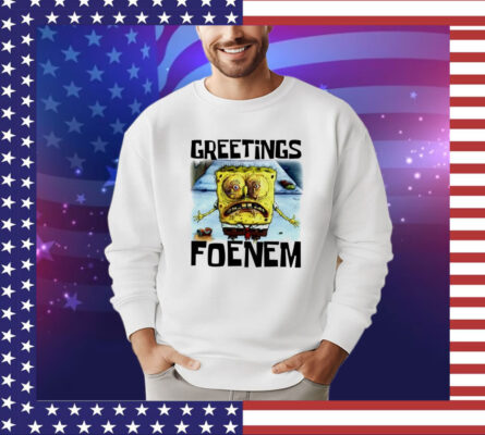 SpongeBob SquarePants greetings foenem Shirt