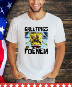 SpongeBob SquarePants greetings foenem Shirt