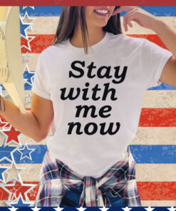 Stay with me now T-Shirt