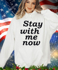 Stay with me now T-Shirt