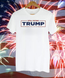 Still Voting Trump T-Shirt