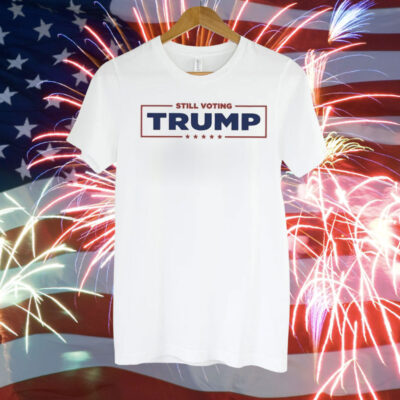 Still Voting Trump T-Shirt