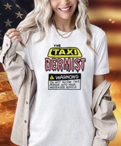 The taxi dermist warnong do not allow this person into your passenger vehicle T-Shirt