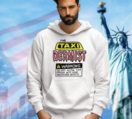 The taxi dermist warnong do not allow this person into your passenger vehicle T-Shirt