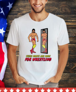 These boots are made for wrestling T-Shirt