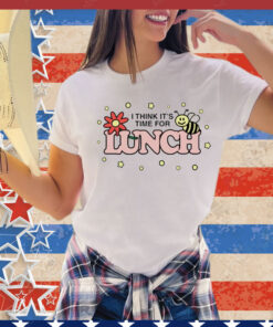 Think it’s time for lunch T-Shirt