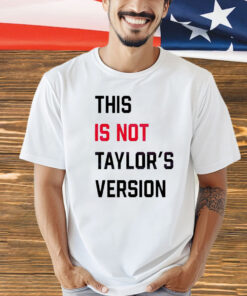 This Is Not Taylors Version T-Shirt