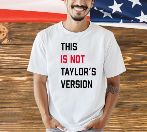 This Is Not Taylors Version T-Shirt