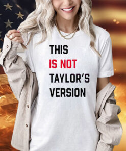 This Is Not Taylors Version T-Shirt