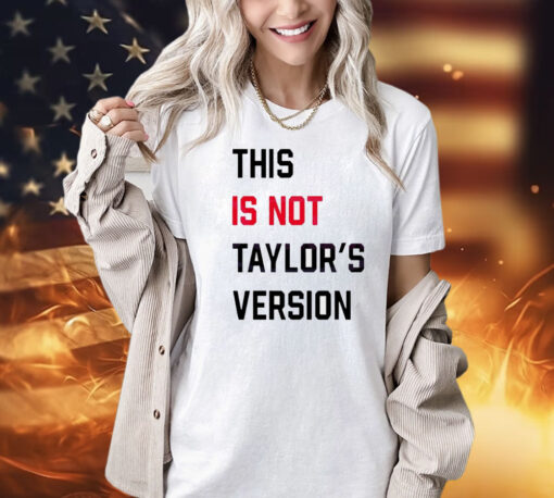 This Is Not Taylors Version T-Shirt