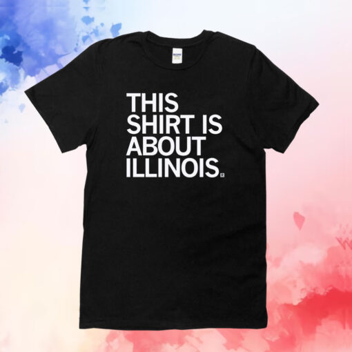 This Shirt Is About Illinois Shirts