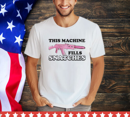 This machine fills snatches T-Shirt