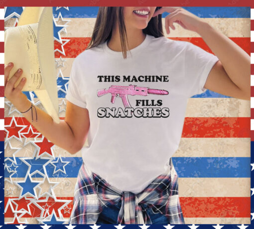 This machine fills snatches T-Shirt