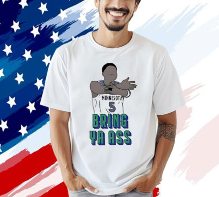 Timberwolves Anthony Edwards Bring Ya Ass T-Shirt