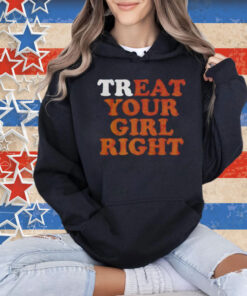 Treat eat your girl right Shirt