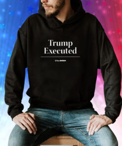 Trump Executed The Onion Hoodie