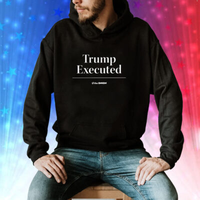 Trump Executed The Onion Hoodie