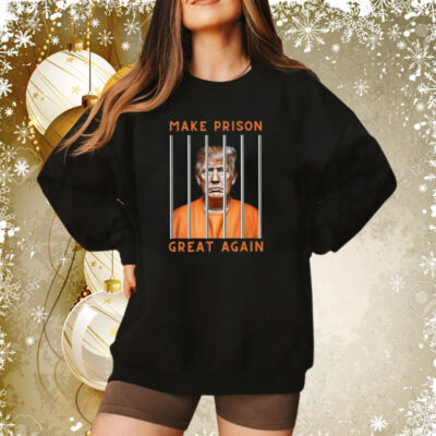 Trump Guilty Make Prison Great Again Donald Trump Sweatshirt