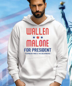 Wallen and Malone for president teamwork makes the dreamwork Shirt