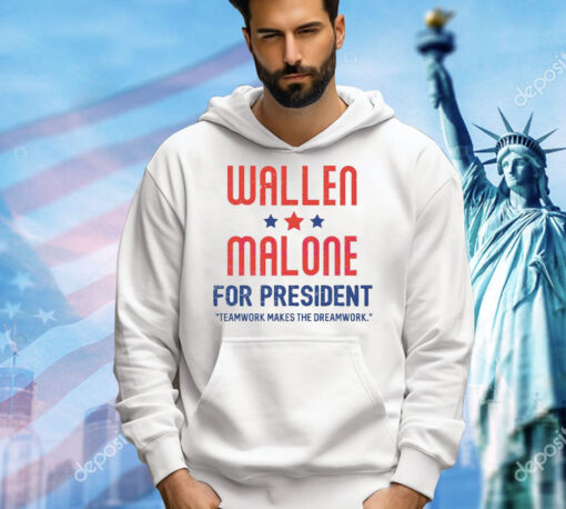 Wallen and Malone for president teamwork makes the dreamwork Shirt