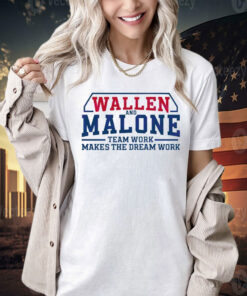 Wallen and Malone team work makes the dream work Shirt