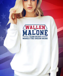 Wallen and Malone team work makes the dream work Shirt