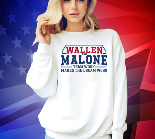 Wallen and Malone team work makes the dream work Shirt