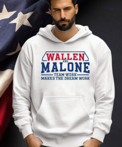 Wallen and Malone team work makes the dream work Shirt