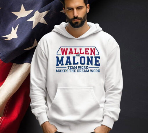 Wallen and Malone team work makes the dream work Shirt