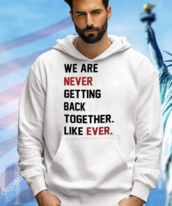 We Are Never Getting Back Together Shirt