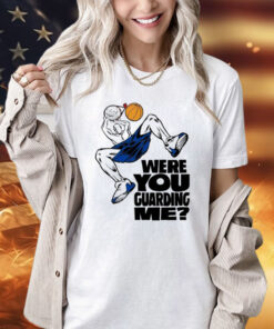 Were you guarding T-Shirt