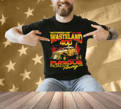 Witness Me At The Wasteland 400 Shirt