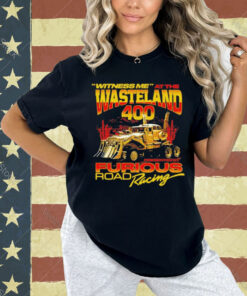 Witness Me At The Wasteland 400 Shirt