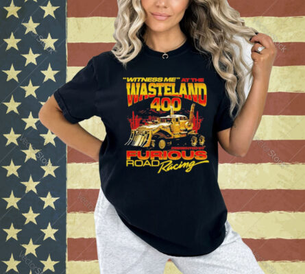 Witness Me At The Wasteland 400 Shirt