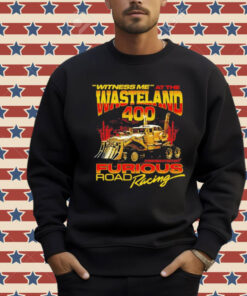 Witness Me At The Wasteland 400 Shirt