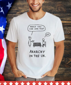 Would you like some tea no anarchy in the uk T-Shirt