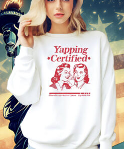 Yapping certified allowed to yap wherever i please T-Shirt