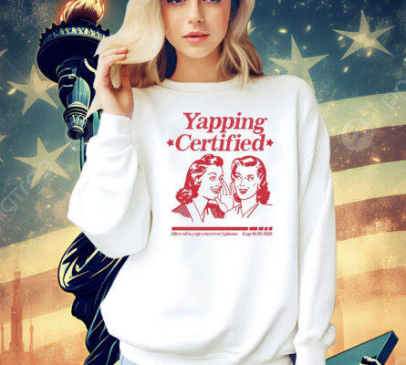 Yapping certified allowed to yap wherever i please T-Shirt