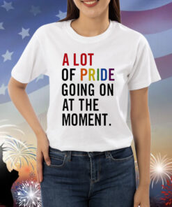 Official A Lot Of Pride Going On At The Moment Shirt